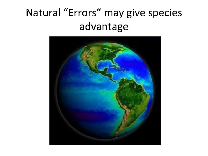 Natural “Errors” may give species advantage Natural “Errors” may give species advantage