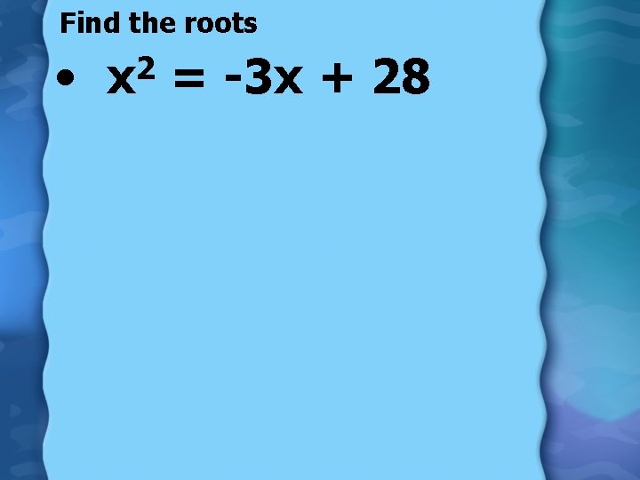 Find the roots • 2 x = -3 x + 28 