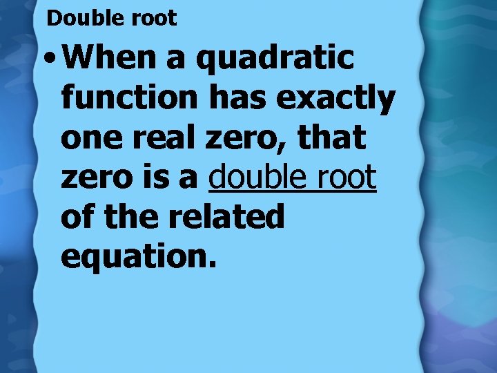 Double root • When a quadratic function has exactly one real zero, that zero