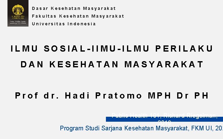 Dasar Kesehatan Masyarakat Fakultas Kesehatan Masyarakat Universitas Indonesia ILMU SOSIAL-Il. MU-ILMU PERILAKU DAN KESEHATAN