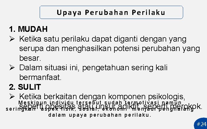 Upaya Perubahan Perilaku 1. MUDAH Ø Ketika satu perilaku dapat diganti dengan yang serupa