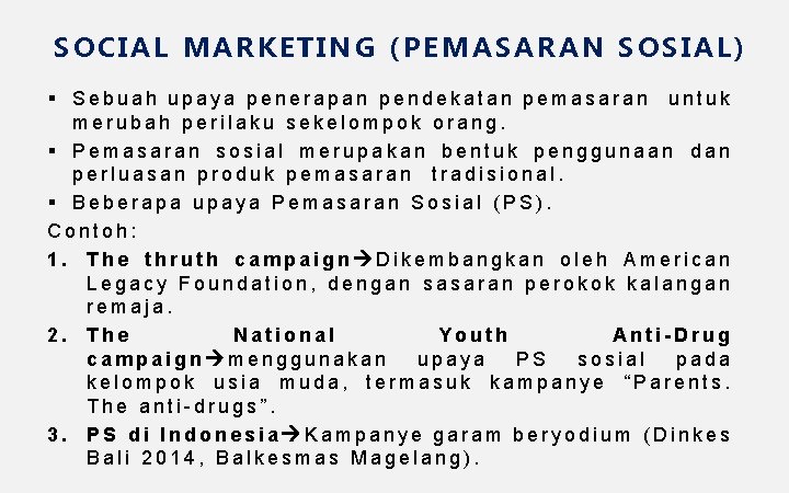 SOCIAL MARKETING (PEMASARAN SOSIAL) § Sebuah upaya penerapan pendekatan pemasaran untuk merubah perilaku sekelompok