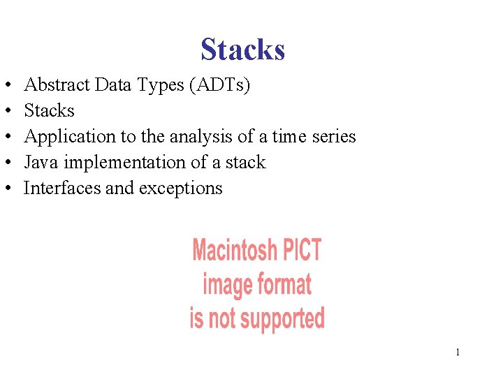 Stacks • • • Abstract Data Types (ADTs) Stacks Application to the analysis of