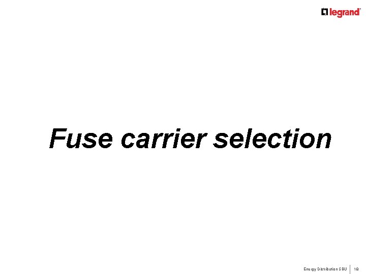 Fuse carrier selection Energy Distribution SBU 18 