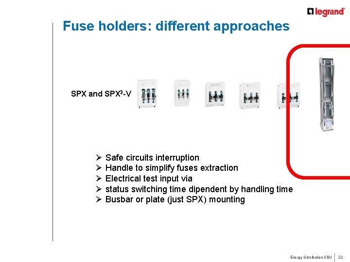 Fuse holders: different approaches SPX and SPX 3 -V Ø Safe circuits interruption Ø