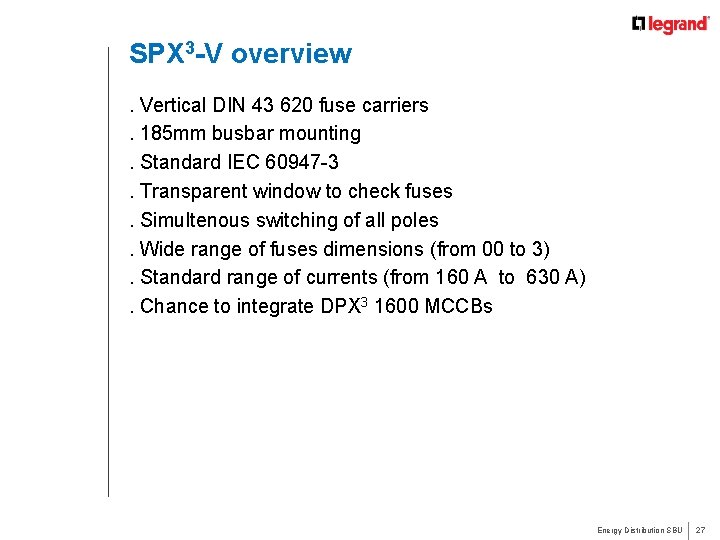 SPX 3 -V overview. Vertical DIN 43 620 fuse carriers. 185 mm busbar mounting.