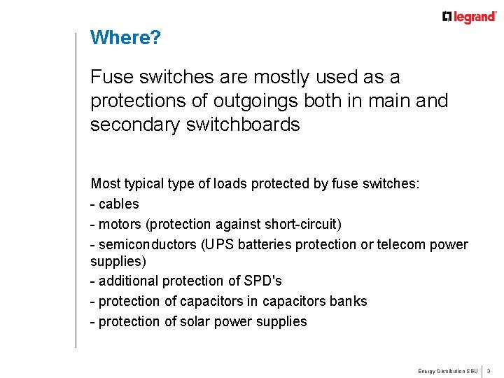 Where? Fuse switches are mostly used as a protections of outgoings both in main