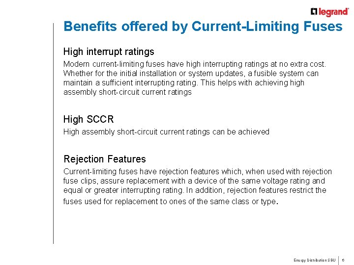 Benefits offered by Current-Limiting Fuses High interrupt ratings Modern current-limiting fuses have high interrupting