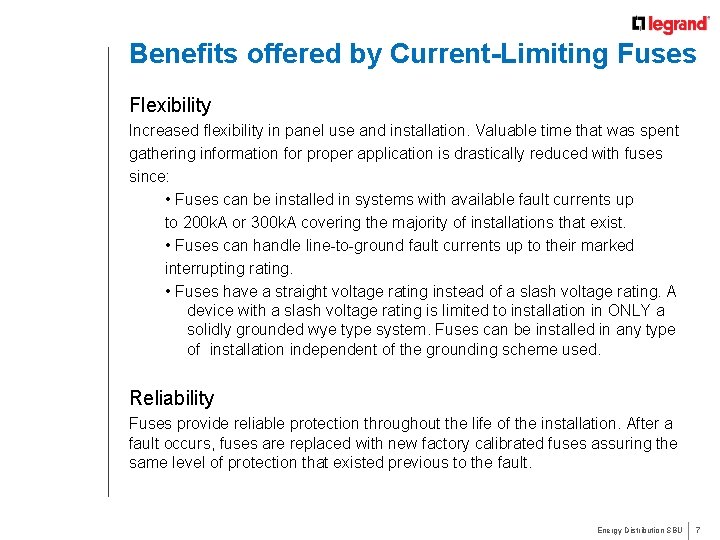 Benefits offered by Current-Limiting Fuses Flexibility Increased flexibility in panel use and installation. Valuable