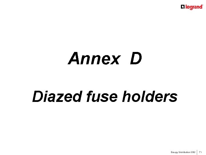 Annex D Diazed fuse holders Energy Distribution SBU 71 