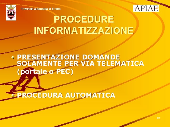 Provincia autonoma di Trento PROCEDURE INFORMATIZZAZIONE PRESENTAZIONE DOMANDE SOLAMENTE PER VIA TELEMATICA (portale o