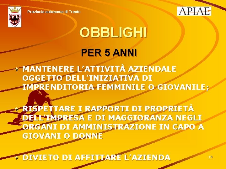 Provincia autonoma di Trento OBBLIGHI PER 5 ANNI MANTENERE L’ATTIVITÀ AZIENDALE OGGETTO DELL’INIZIATIVA DI