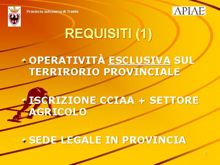 Provincia autonoma di Trento REQUISITI (1) OPERATIVITÀ ESCLUSIVA SUL TERRIRORIO PROVINCIALE ISCRIZIONE CCIAA +