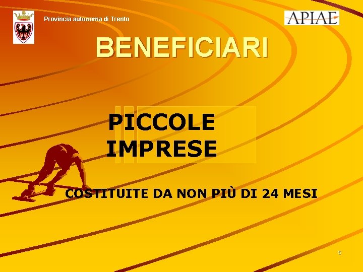 Provincia autonoma di Trento BENEFICIARI PICCOLE IMPRESE COSTITUITE DA NON PIÙ DI 24 MESI