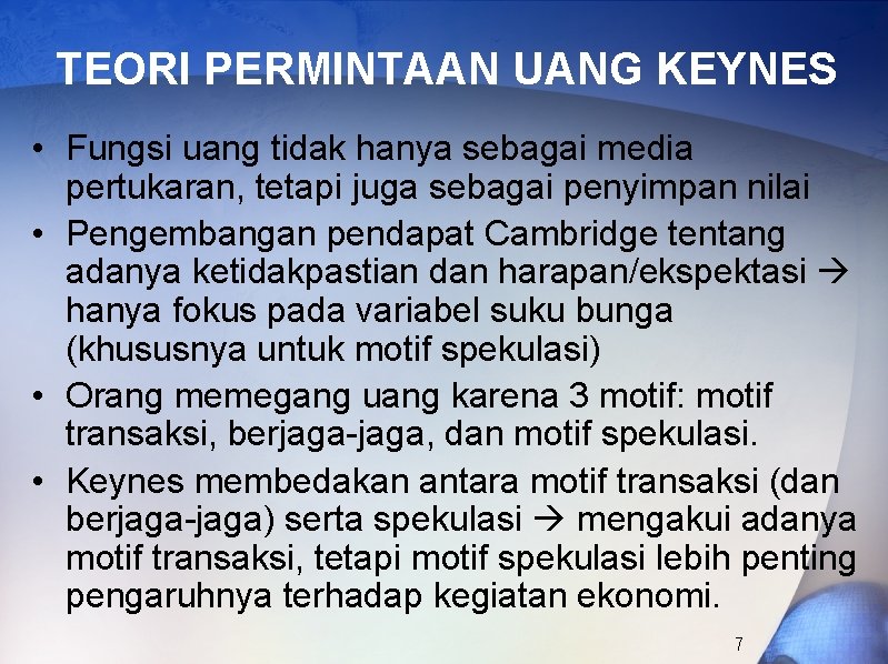 TEORI PERMINTAAN UANG KEYNES • Fungsi uang tidak hanya sebagai media pertukaran, tetapi juga