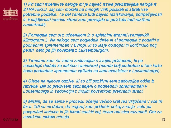 1) Pri sami izdelavi te naloge mi je največ izziva predstavljala naloga iz STRATEGIJ,