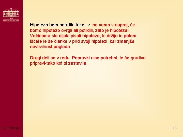 Hipotezo bom potrdila tako--> ne vemo v naprej, če bomo hipotezo ovrgli ali potrdili,