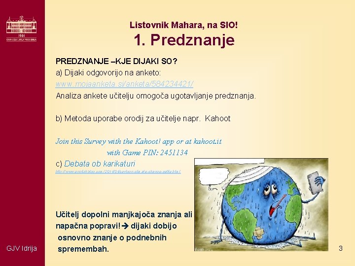 Listovnik Mahara, na SIO! 1. Predznanje PREDZNANJE –KJE DIJAKI SO? a) Dijaki odgovorijo na