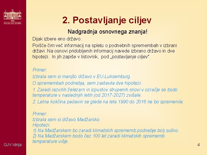 2. Postavljanje ciljev Nadgradnja osnovnega znanja! Dijak izbere eno državo. Poišče čim več informacij