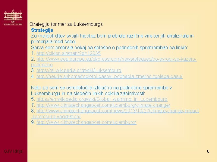 Strategija (primer za Luksemburg): Strategija Za (ne)potrditev svojih hipotez bom prebrala različne vire ter