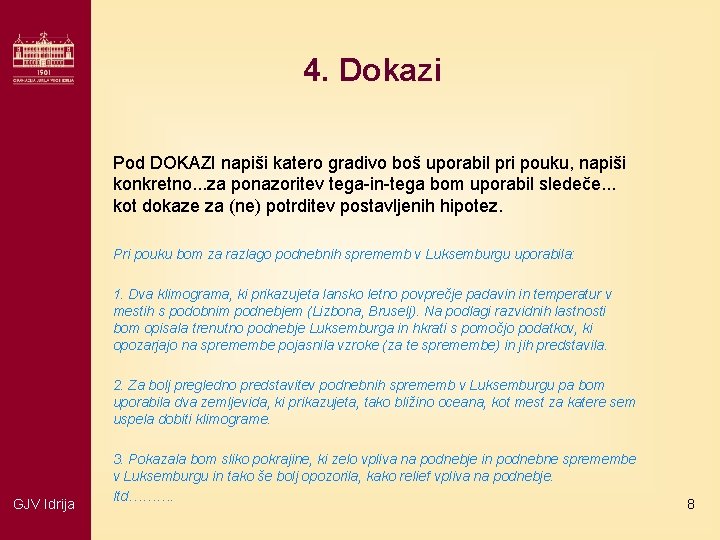 4. Dokazi Pod DOKAZI napiši katero gradivo boš uporabil pri pouku, napiši konkretno. .