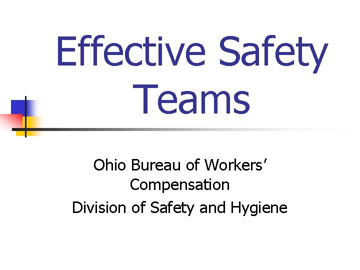 Effective Safety Teams Ohio Bureau of Workers’ Compensation Division of Safety and Hygiene 