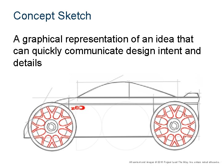 Concept Sketch A graphical representation of an idea that can quickly communicate design intent