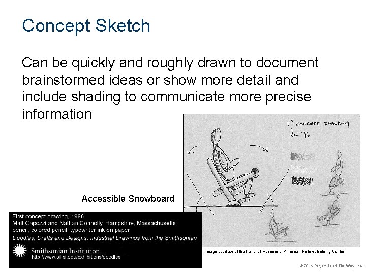 Concept Sketch Can be quickly and roughly drawn to document brainstormed ideas or show