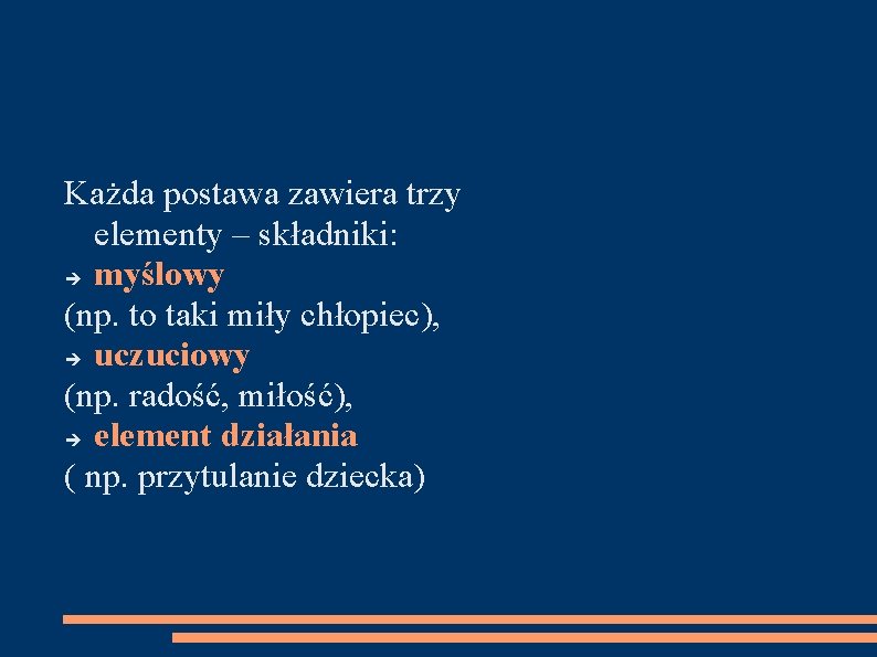 Każda postawa zawiera trzy elementy – składniki: myślowy (np. to taki miły chłopiec), uczuciowy