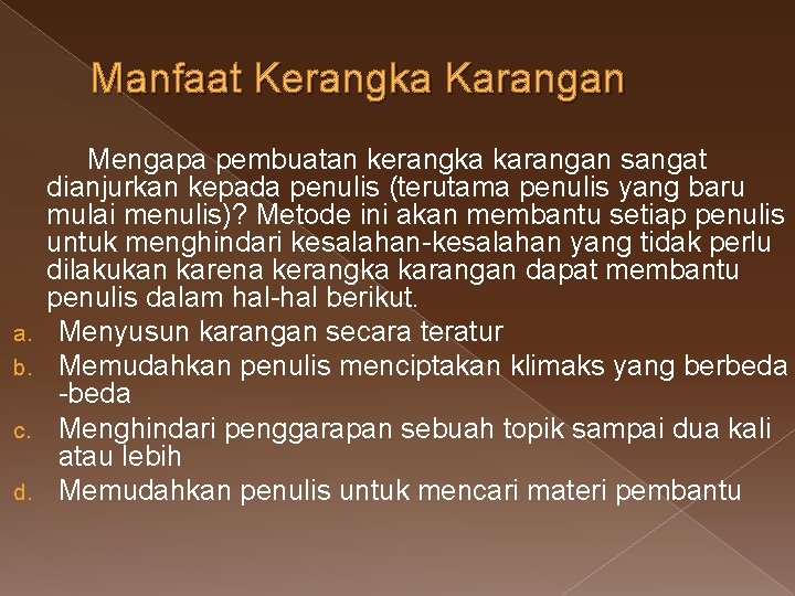 Manfaat Kerangka Karangan a. b. c. d. Mengapa pembuatan kerangka karangan sangat dianjurkan kepada