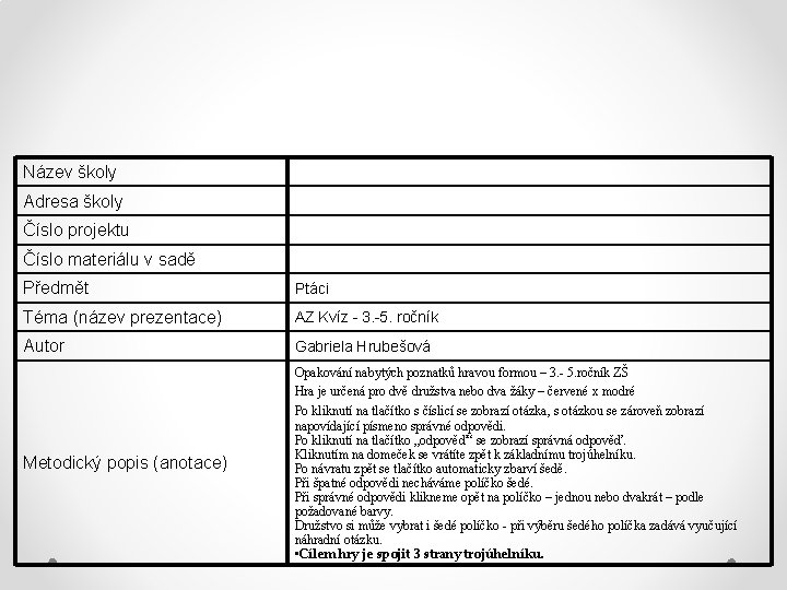 Název školy Adresa školy Číslo projektu Číslo materiálu v sadě Předmět Ptáci Téma (název