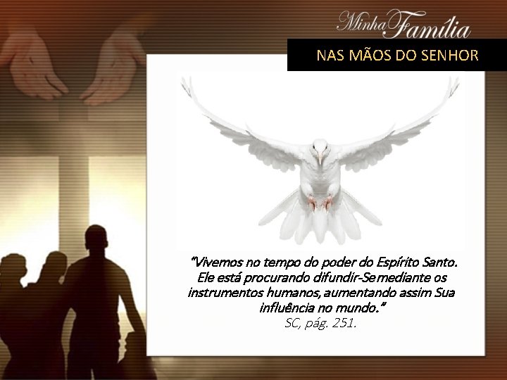 NAS MÃOS DO SENHOR “Vivemos no tempo do poder do Espírito Santo. Ele está