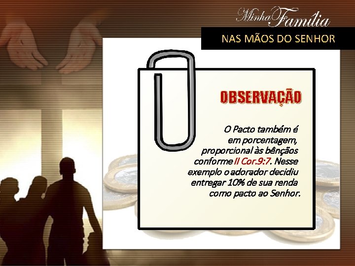 NAS MÃOS DO SENHOR OBSERVAÇÃO O Pacto também é em porcentagem, proporcional às bênçãos