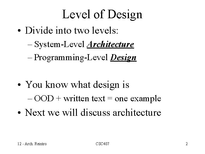 Level of Design • Divide into two levels: – System-Level Architecture – Programming-Level Design