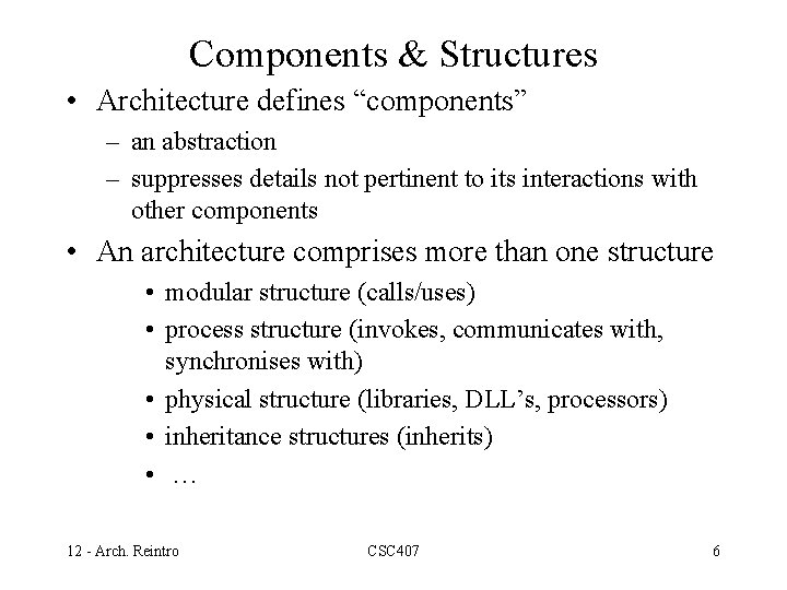 Components & Structures • Architecture defines “components” – an abstraction – suppresses details not
