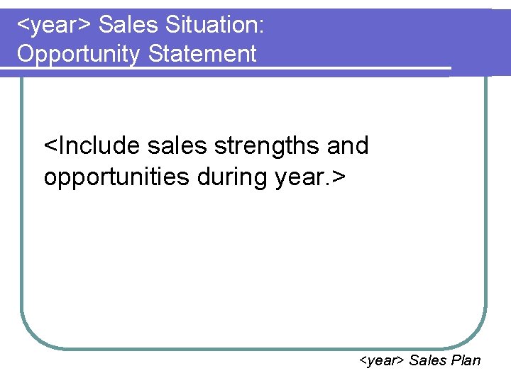 <year> Sales Situation: Opportunity Statement <Include sales strengths and opportunities during year. > <year>