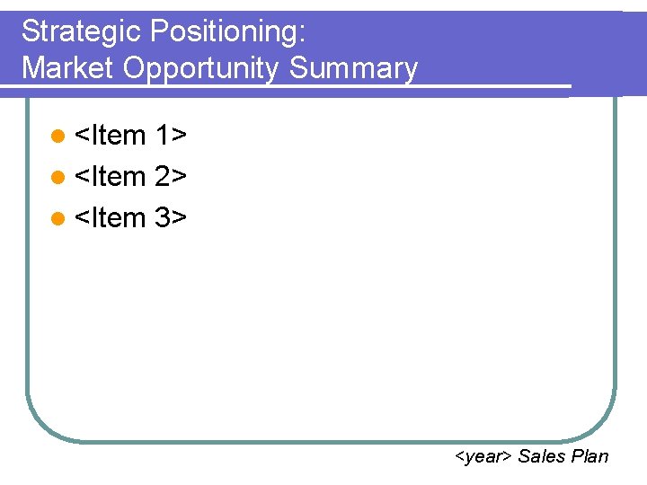 Strategic Positioning: Market Opportunity Summary l <Item 1> l <Item 2> l <Item 3>