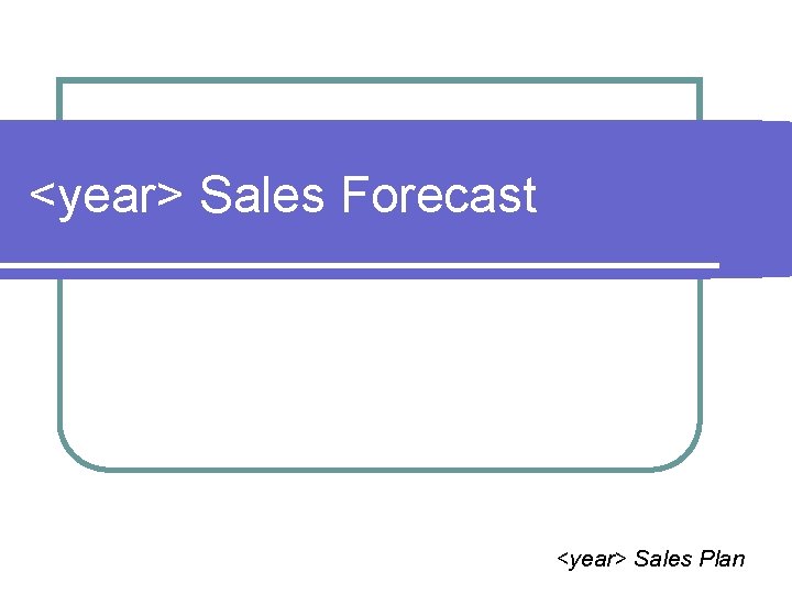 <year> Sales Forecast <year> Sales Plan 