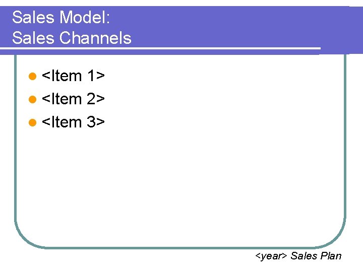 Sales Model: Sales Channels l <Item 1> l <Item 2> l <Item 3> <year>