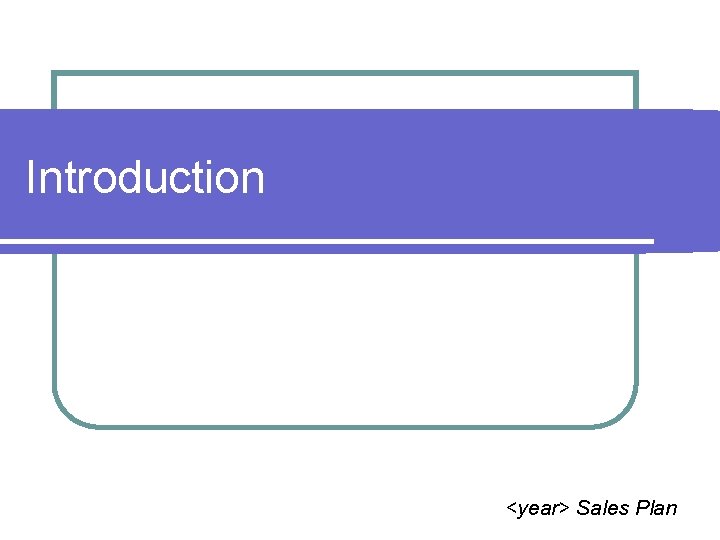 Introduction <year> Sales Plan 