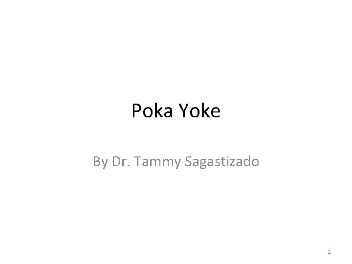 Poka Yoke By Dr. Tammy Sagastizado 1 