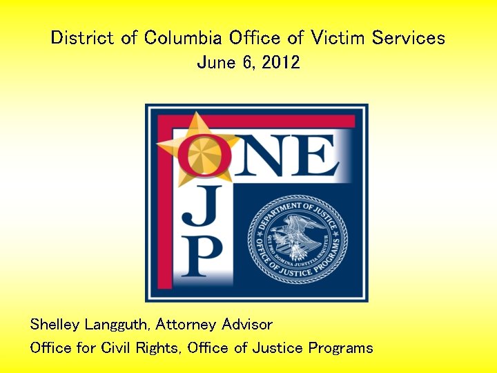 District of Columbia Office of Victim Services June 6, 2012 Shelley Langguth, Attorney Advisor