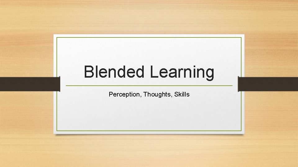Blended Learning Perception, Thoughts, Skills 