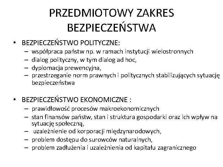 PRZEDMIOTOWY ZAKRES BEZPIECZEŃSTWA • BEZPIECZEŃSTWO POLITYCZNE: – – współpraca państw np. w ramach instytucji