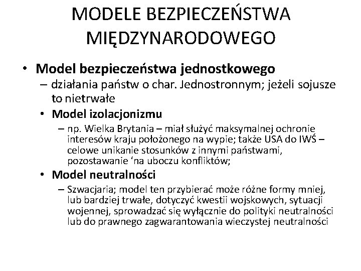 MODELE BEZPIECZEŃSTWA MIĘDZYNARODOWEGO • Model bezpieczeństwa jednostkowego – działania państw o char. Jednostronnym; jeżeli