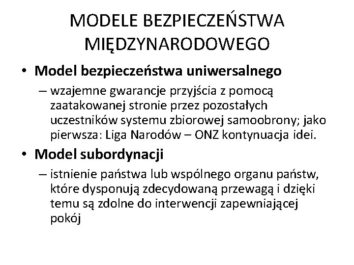 MODELE BEZPIECZEŃSTWA MIĘDZYNARODOWEGO • Model bezpieczeństwa uniwersalnego – wzajemne gwarancje przyjścia z pomocą zaatakowanej