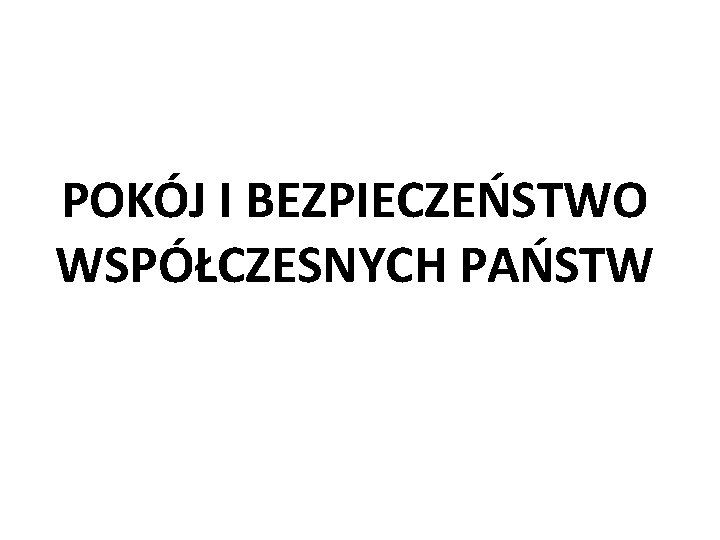 POKÓJ I BEZPIECZEŃSTWO WSPÓŁCZESNYCH PAŃSTW 