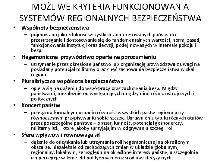 MOŻLIWE KRYTERIA FUNKCJONOWANIA SYSTEMÓW REGIONALNYCH BEZPIECZEŃSTWA • Wspólnota bezpieczeństwa – pojmowana jako zdolność wszystkich