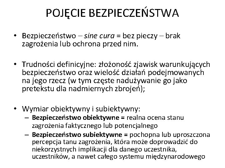 POJĘCIE BEZPIECZEŃSTWA • Bezpieczeństwo – sine cura = bez pieczy – brak zagrożenia lub