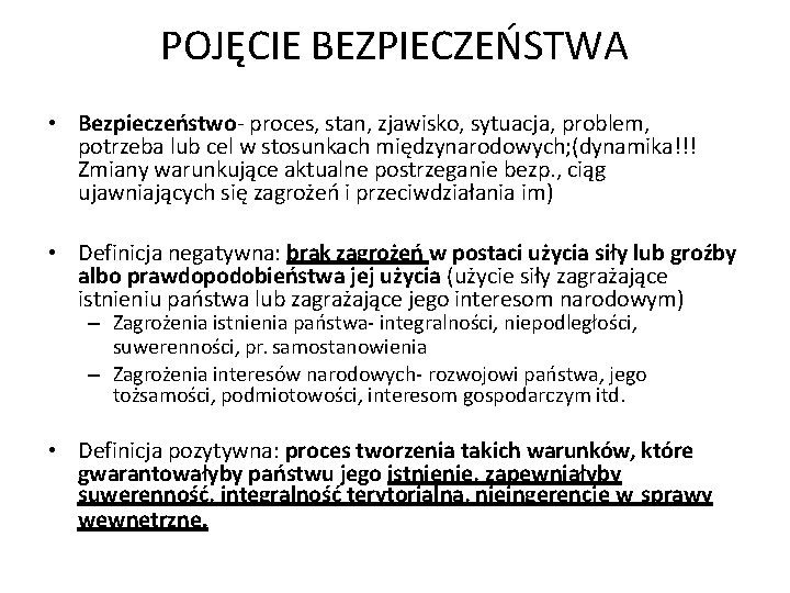 POJĘCIE BEZPIECZEŃSTWA • Bezpieczeństwo- proces, stan, zjawisko, sytuacja, problem, potrzeba lub cel w stosunkach